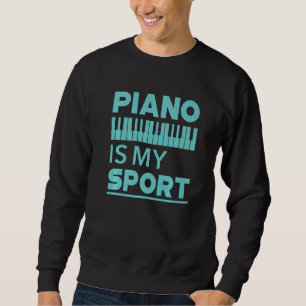 Piano Is My Sport Pianist Music Keyboard Musician Sweatshirt