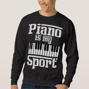 Piano Is My Sport Pianist Music Keyboard Musician Sweatshirt