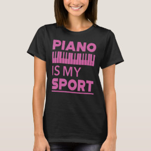 Piano Is My Sport  Pianist Music Keyboard Musician T-Shirt