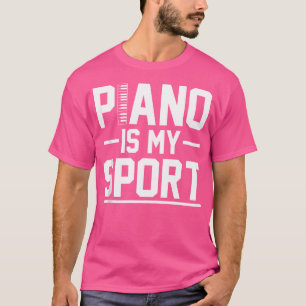 Piano Is My Sport Piano T-Shirt