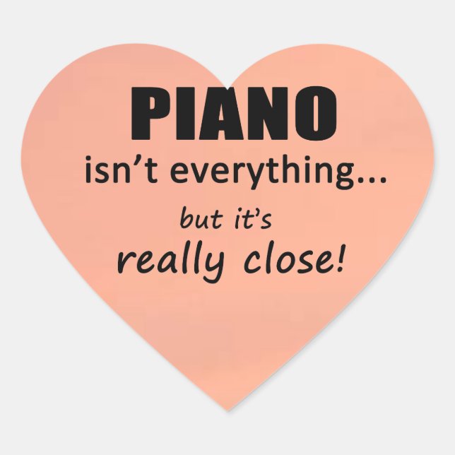 Piano Isn't Everything Heart Sticker (Front)