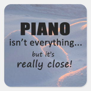 Piano Isn't Everything Square Sticker