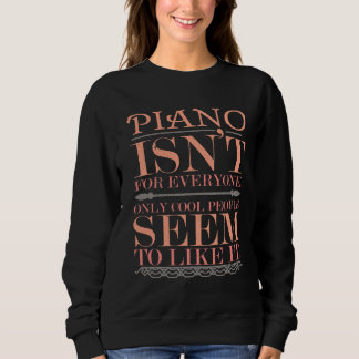 Piano isn't for Everyone Only Cool People Sweatshirt