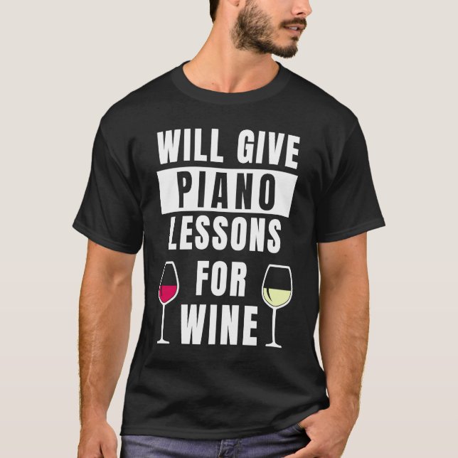 Piano Lessons For Wine Music Pianist  Piano Teache T-Shirt (Front)