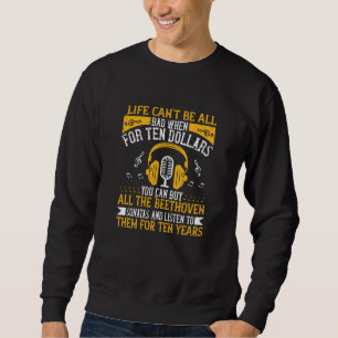 Piano - Life Can't Be Bad With Beethoven Sweatshirt