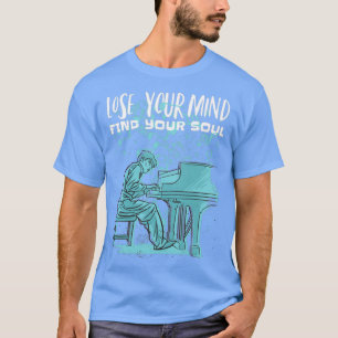 Piano Lose Your Mind Find Your Soul T-Shirt