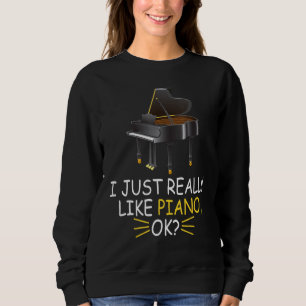 Piano Music I Just Really Like Piano Ok Sweatshirt