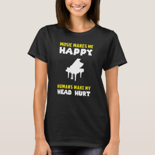 Piano Music Makes Me Happy Humans Make My Head Hur T-Shirt