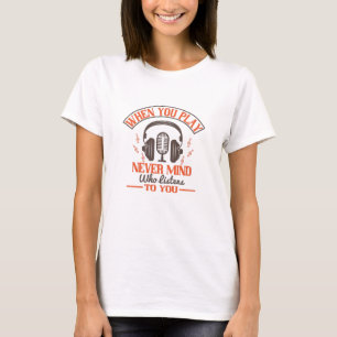 Piano - Never Mind Who Listens To You T-Shirt