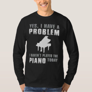 Piano Obsession Confession - Yes, I Have a Problem T-Shirt