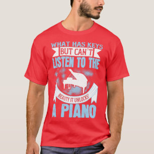 Piano Piano Cant Listen To Its Beauty T-Shirt