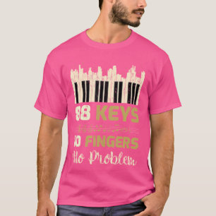 Piano Player 88 Keys 10 Fingers No Problem Piano T-Shirt