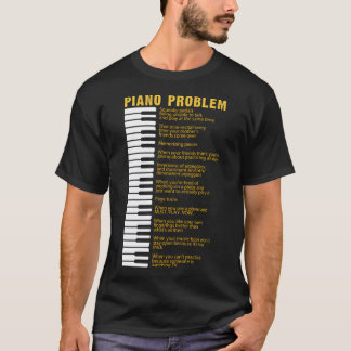 Piano Problems Keyboard Sayings For Pianist T-Shirt