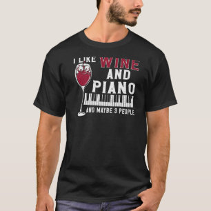 Piano Teacher Pianist Keyboard Wine Vintage I Like T-Shirt