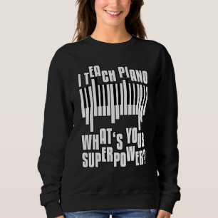 Piano Teacher Super Power Saying Sweatshirt