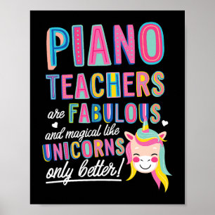 Piano Teachers Are Fabulous Magical Like Unicorns  Poster