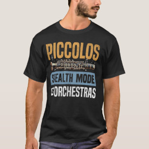 Piccolos Stealth Mode in Orchestras Piccolo T-Shirt