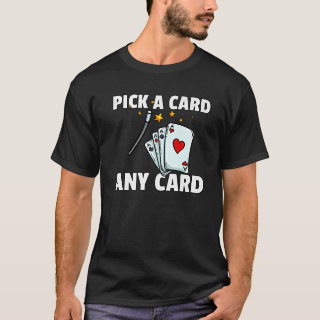 Pick A Card Any Card Magic Gift For Magician T-Shirt (Front)
