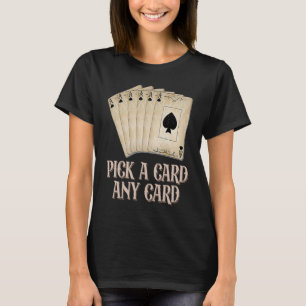 Pick A Card Any Card Performer Card Trick T-Shirt