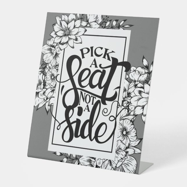 Pick a Seat Not a Side Dark Floral Wedding Pedestal Sign (Front)