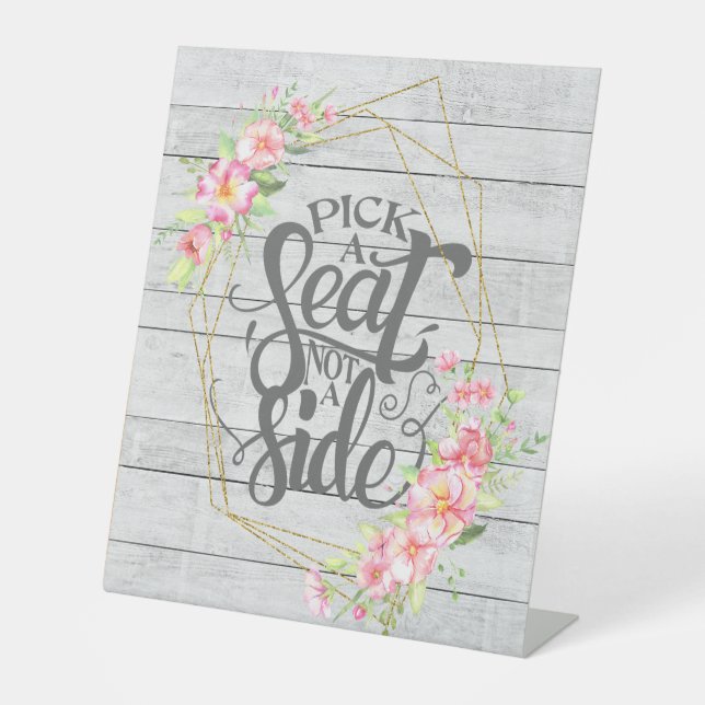 Pick a Seat Not a Side Floral Rustic Wedding Pedestal Sign (Front)
