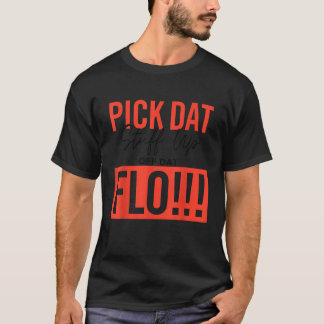 Pick Dat Stuff Up Off Dat Flo Funny T-Shirt