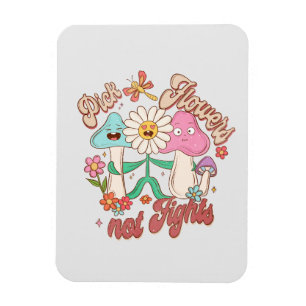 Pick Flowers, Not Fights – Cute & Vibrant Flowers Magnet