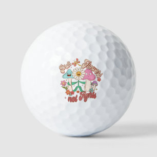Pick Flowers, Not Fights   Mushroom & Floral Golf Balls