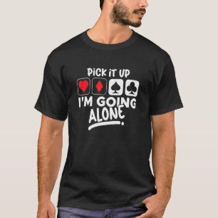 Pick It Up I'm Going Alone Euchre Card Game Eucre T-Shirt