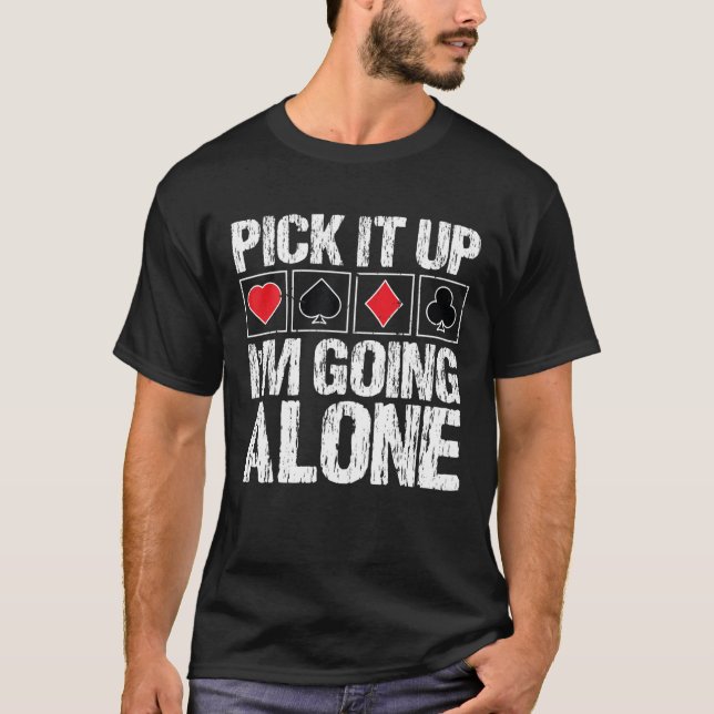 Pick It Up I'm Going Alone Funny Euchre Apparel Vi T-Shirt (Front)