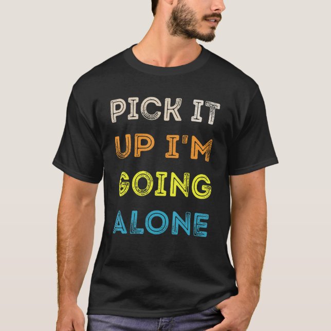 Pick It Up I'm Going Alone Funny Euchre Player T-Shirt (Front)