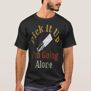 Pick It Up I'm Going Alone Vintage Euchre Card Gam T-Shirt