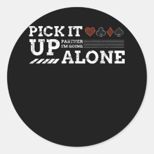 Pick It Up Partner I'm Going Alone Euchre Player C Classic Round Sticker