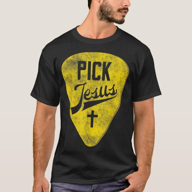 Pick Jesus  Christian Music Pastor Guitar  T-Shirt (Front)