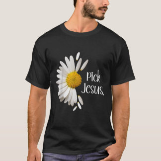 Pick Jesus Daisy Sunflower Flower God Bible John 3 T-Shirt