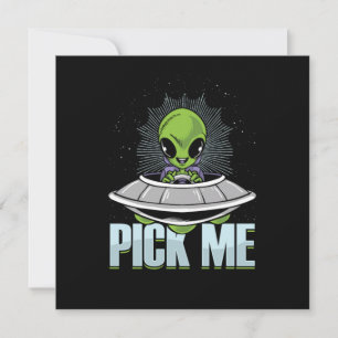 Pick Me Alien Abduction UFO Aliens Extraterrestria Invitation