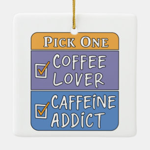  Pick One Coffee or Caffeine     Ceramic Ornament