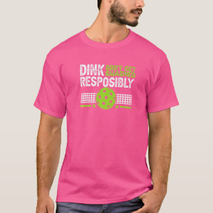 Pickelball Dink Responsibly Don't Get Smashed 1 T-Shirt