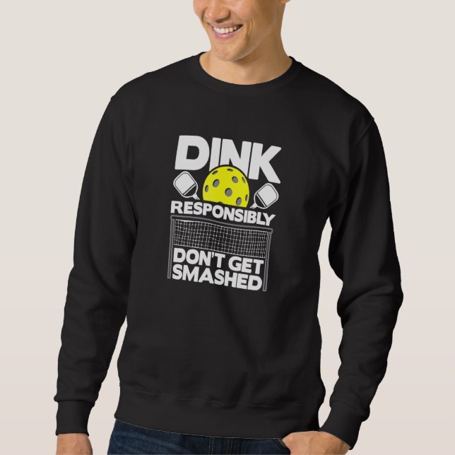 Pickelball Dink Responsibly Don't Get Smashed 3 Sweatshirt (Front)