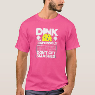 Pickelball Dink Responsibly Don't Get Smashed 3 T-Shirt