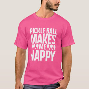 Pickle Ball Makes Me Happy Funny Pickleball Player T-Shirt