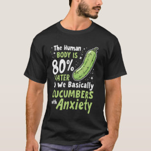 Pickle Cucumber Body With Anxiety Funny Vegetable T-Shirt