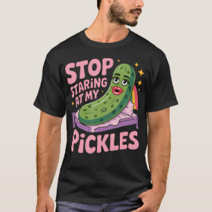 Pickle Dill Cucumber Lover Stop Staring At My Pick T-Shirt