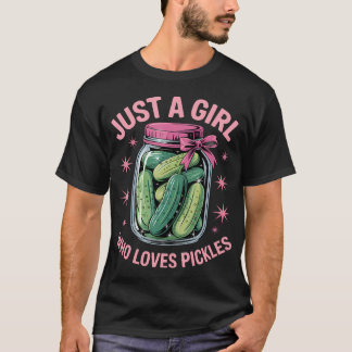 Pickle Dill Pickling Just A Girl Who Loves Pickles T-Shirt
