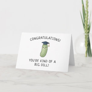 Pickle Dill Pun New Grad Graduation Punny Greeting Card