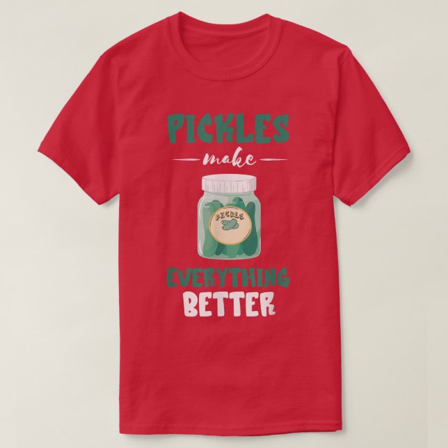 Pickle Everything Better Cucumber Pickle Lover Veg T-Shirt (Design Front)