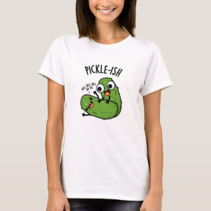Pickle-ish Ticklish Funny Pickle Puns  T-Shirt