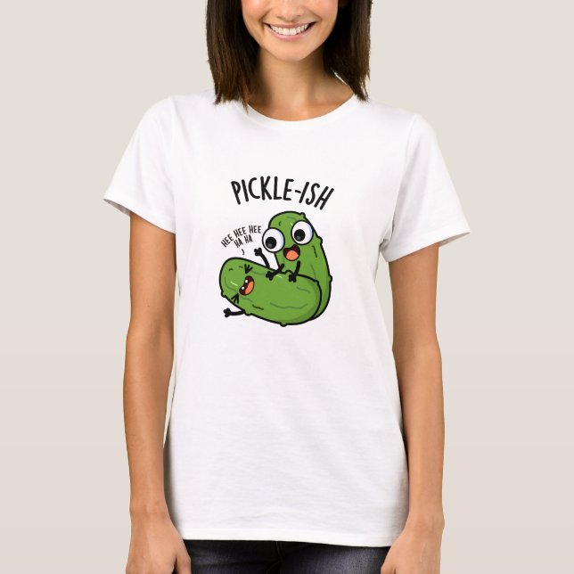 Pickle-ish Ticklish Funny Pickle Puns  T-Shirt (Front)