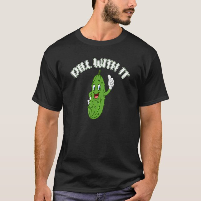 Pickle Joke Pun Dill With It Vegetarian Cucumber T-Shirt (Front)