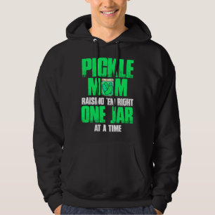 Pickle Mom Raising Em Right One Jar At A Time 1 Hoodie